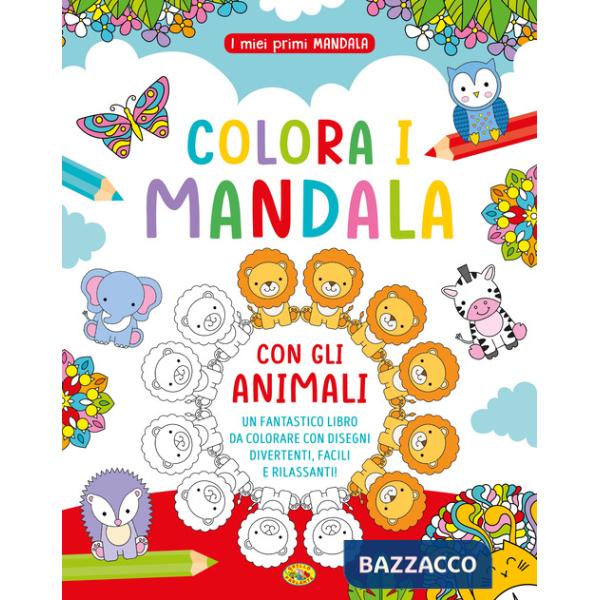 Colora i mandala con gli animali. I miei primi mandala. Ediz. a colori