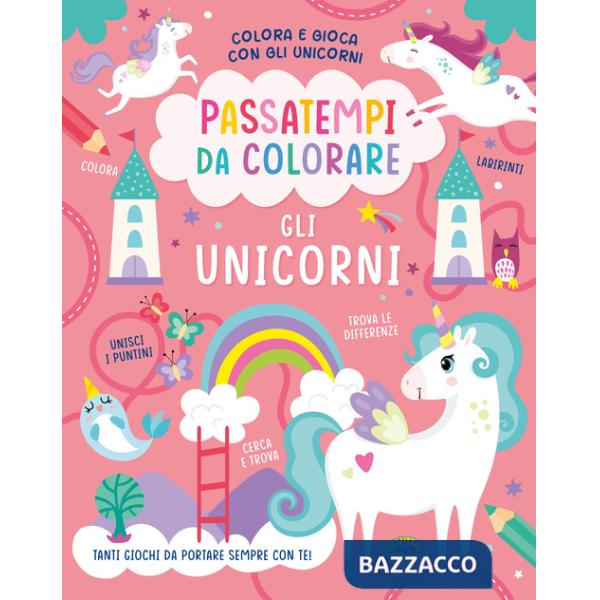 Unicorni. Passatempi da colorare. Colora e gioca con gli unicorni. Ediz. a colori (Gli)