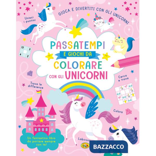 Passatempi e giochi da colorare con gli unicorni. Colora e gioca con gli unicorni. Ediz. a colori
