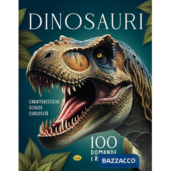 Dinosauri. 100 domande e risposte. Ediz. a colori