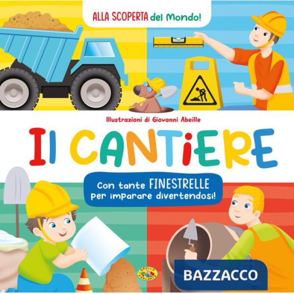 Cantiere. Alla scoperta del mondo. Ediz. a colori (Il)