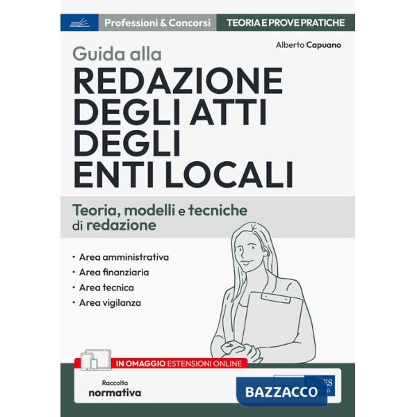 Guida alla redazione degli atti degli enti locali. Teoria, modelli e tecniche di redazione. Con espansione online