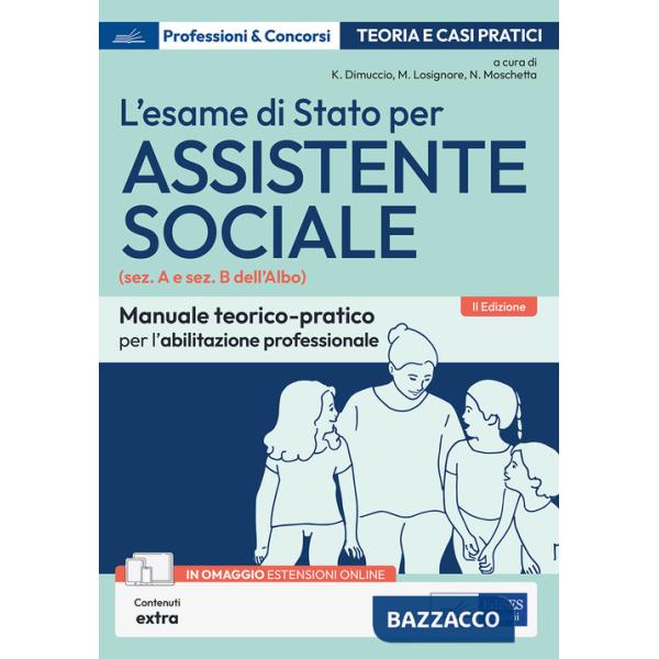 Esame di Stato per Assistente sociale. Manuale teorico-pratico per l'abilitazione professionale (sez. A e sez. B dell'Albo). Con
