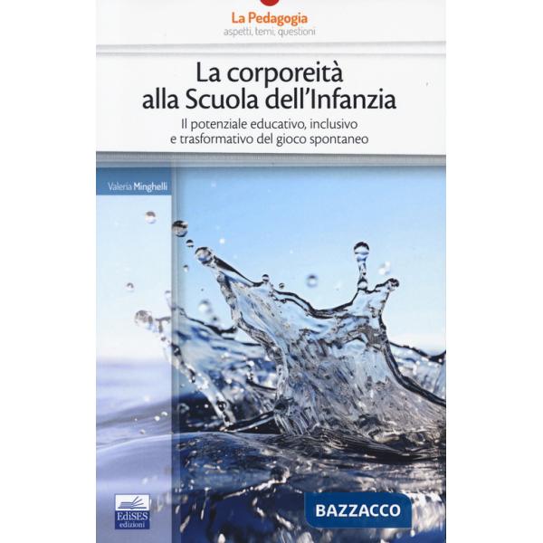 Corporeità alla scuola dell'infanzia. Il potenziale educativo, inclusivo e trasformativo del gioco spontaneo (La)