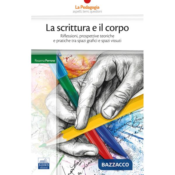 Scrittura e il corpo. Riflessioni, prospettive teoriche e pratiche tra spazi grafici e spazi vissuti (La)