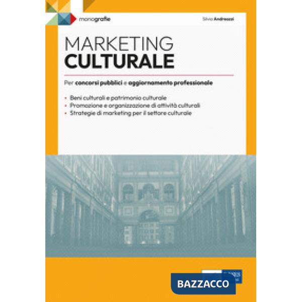 Marketing culturale. Monografia per concorsi pubblici e aggiornamento professionale