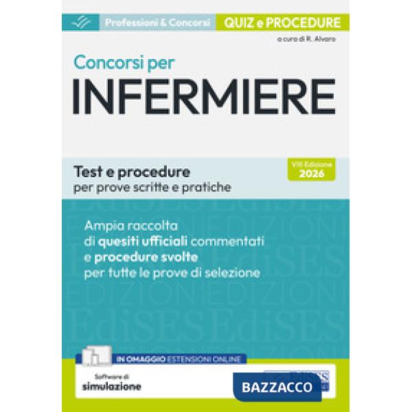 Concorsi per infermiere. Test e procedure per prove scritte e pratiche. Ampia raccolta di quesiti ufficiali commentati e procedu