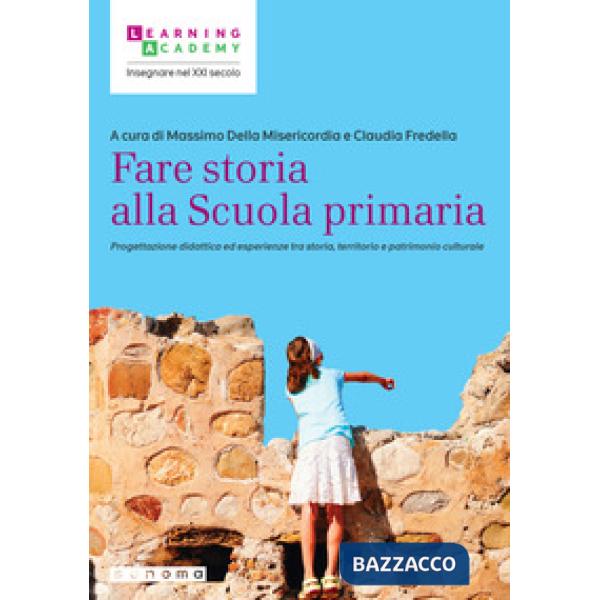 Fare storia alla Scuola primaria. Progettazione didattica ed esperienze tra storia, territorio e patrimonio culturale
