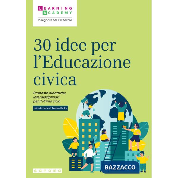 30 idee per l'educazione civica. Proposte didattiche interdisciplinari per il Primo ciclo