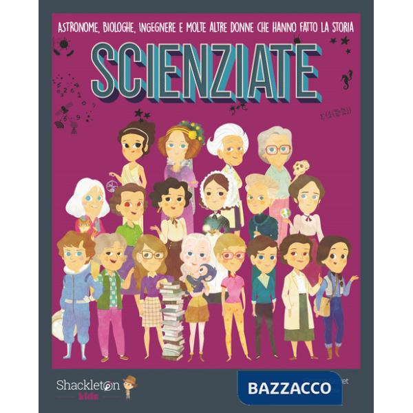 Scienziate. Astronome, biologhe, ingegnere e molte altre donne che hanno fatto la storia. Ediz. a colori. Con QR Code