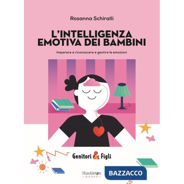 Intelligenza emotiva dei bambini. Imparare a riconoscere e gestire le emozioni (L')