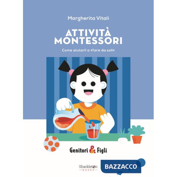 Attività Montessori. Come aiutarli a «fare da soli». Nuova ediz.
