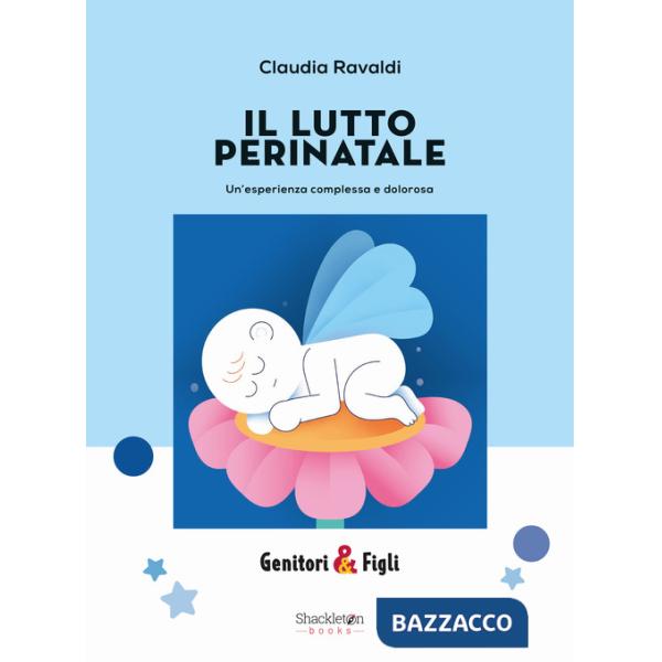 Lutto perinatale. Un'esperienza complessa e dolorosa (Il)