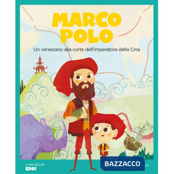 Marco Polo. Un veneziano alla corte dell'imperatore della Cina