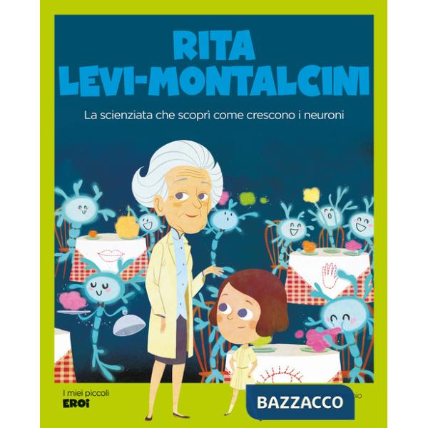 Rita Levi-Montalcini. La scienziata che scoprì come crescono i neuroni. Con QR Code