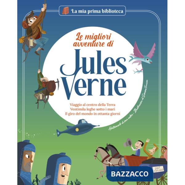 Migliori avventure di Jules Verne: Viaggio al centro della terra-Ventimila leghe sotto i mari-Il giro del mondo in ottanta giorn