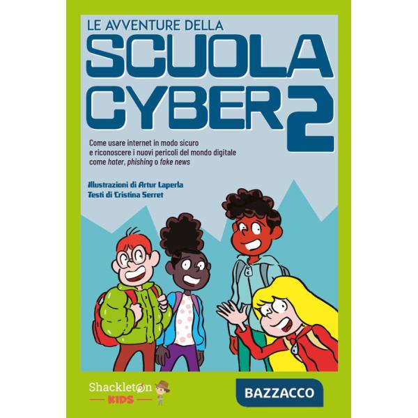 Avventure della scuola cyber (Le). Vol. 2: Come usare internet in modo sicuro e riconoscere i nuovi pericoli del mondo digitale 
