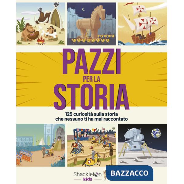 Pazzi per la storia. 125 curiosità sulla storia che nessuno ti ha mai raccontato