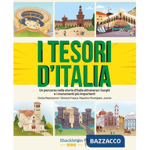 Tesori d'Italia. Un percorso nella storia d'Italia attraverso i luoghi e i monumenti più importanti. Ediz. a colori (I)
