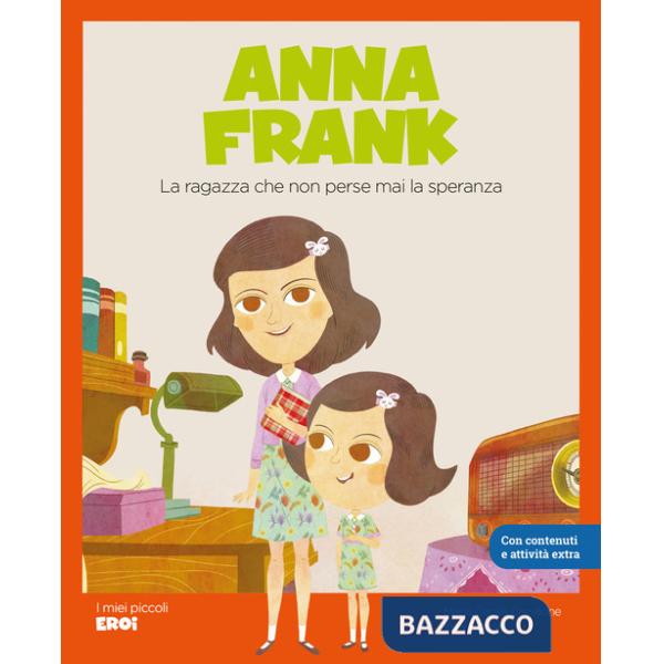 Anna Frank. La ragazza che non perse mai la speranza. Con Contenuto digitale per accesso online