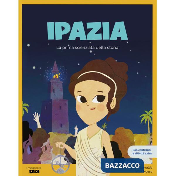 Ipazia. La prima scienziata della storia. Ediz. a colori. Con contenuti extra