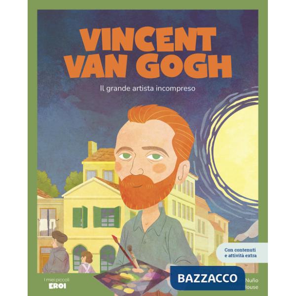 Vincent Van Gogh. Il grande artista incompreso. Ediz. a colori. Con QR Code
