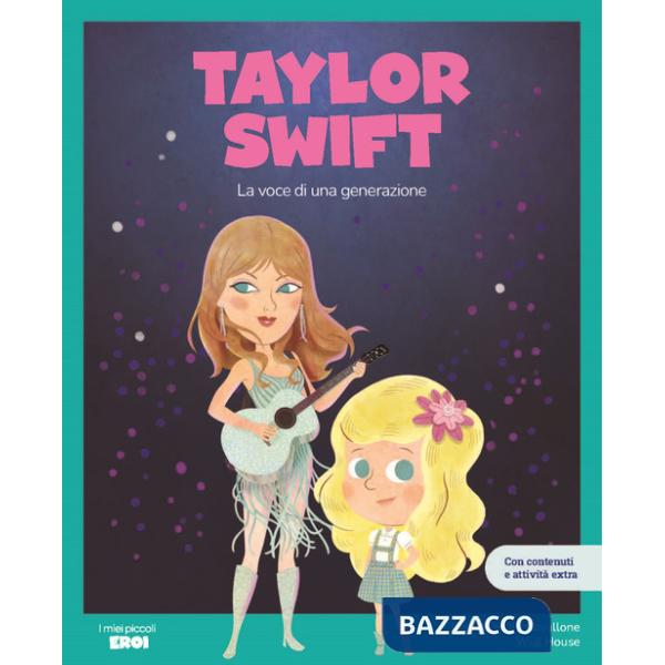 Taylor Swift. La voce di una generazione. Con contenuti e attività extra. Ediz. a colori. Con Poster