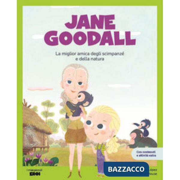 Jane Goodall. La migliore amica degli scimpanzé. Con contenuti e attività extra. Ediz. a colori
