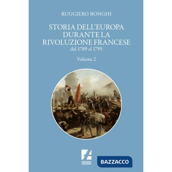 Storia dell'Europa durante la rivoluzione francese. Dal 1789 al 1795. Vol. 2