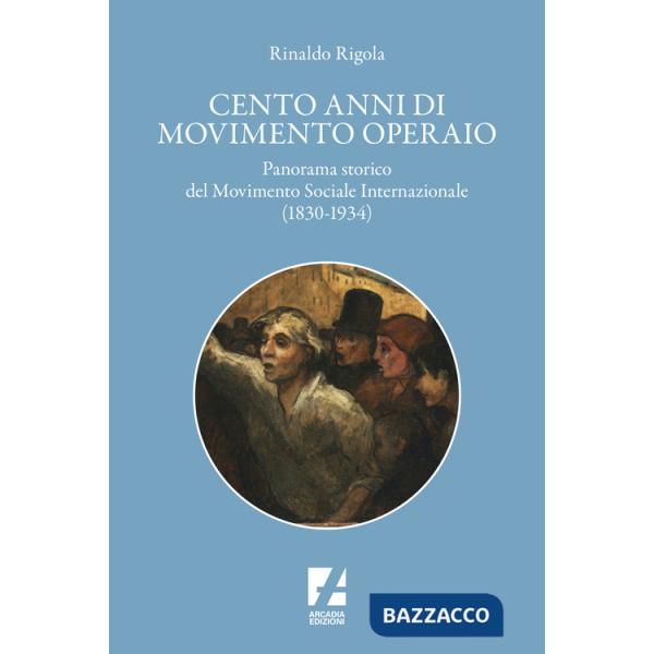 Cento anni di movimento operaio. Panorama storico del Movimento Sociale Internazionale (1830-1934)