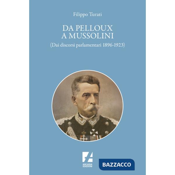 Da Pelloux a Mussolini. (Dai «Discorsi parlamentari» 1896-1923)