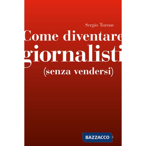 Come diventare giornalisti (senza vendersi)
