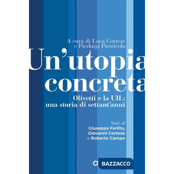 Utopia concreta. Olivetti e la UIL, una storia di settant'anni (Un')
