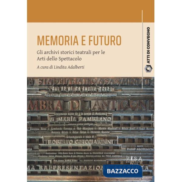 Memoria e futuro. Gli archivi storici teatrali per le Arti dello Spettacolo