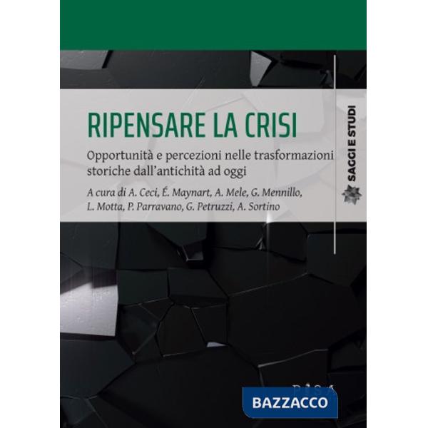 Ripensare la crisi. Opportunità e percezioni nelle trasformazioni storiche dall'antichità ad oggi