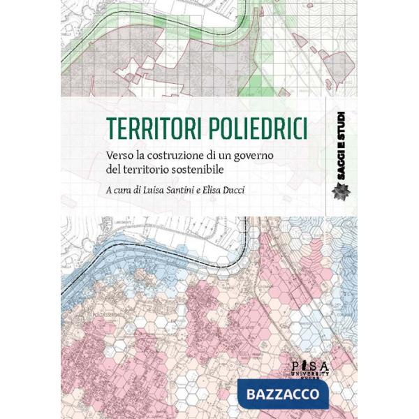 Territori poliedrici. Verso la costruzione di un governo del territorio sostenibile