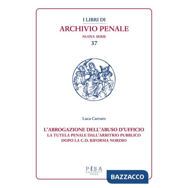 Abrogazione dell'abuso di ufficio. La tutela penale dall'arbitrio pubblico dopo la c.d. Riforma Nordio (L')
