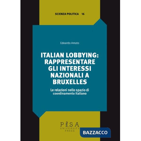Italian lobbying: rappresentare gli interessi nazionali a Bruxelles. Le relazioni nello spazio di coordinamento italiano