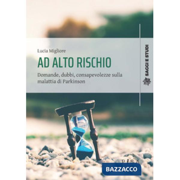 Ad alto rischio. Domande, dubbi, consapevolezze sulla malattia di Parkinson