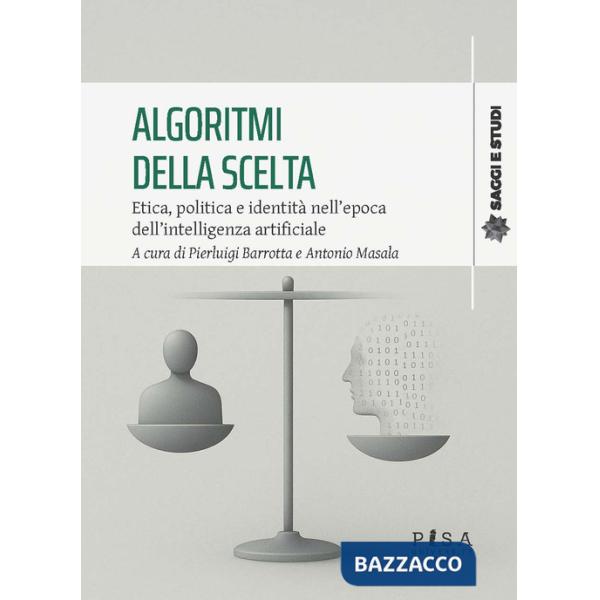 Algoritmi della scelta. Etica, politica e identità nell'epoca dell'intelligenza artificiale