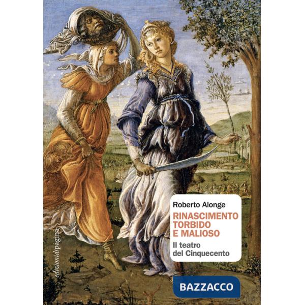 Rinascimento torbido e malioso. Il teatro del Cinquecento