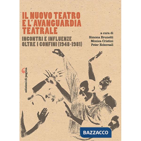 Nuovo Teatro e l'avanguardia teatrale. Incontri e influenze oltre i confini (1948-1981) (Il)