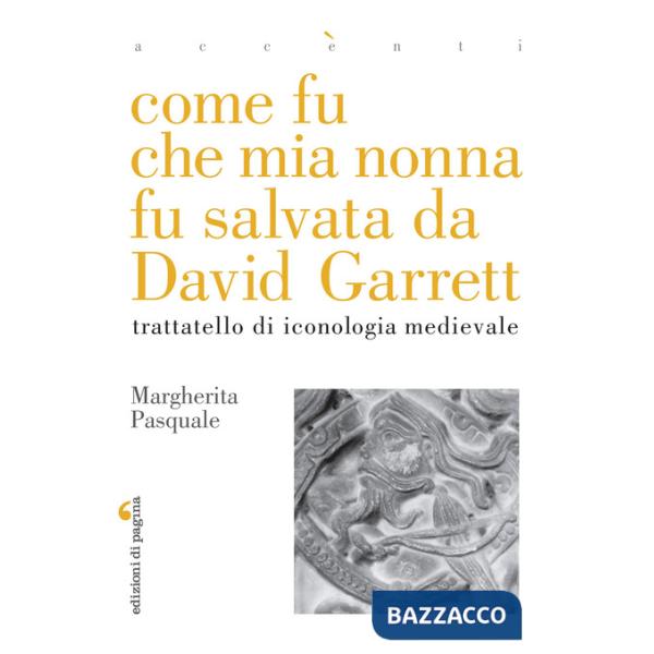 Come fu che mia nonna fu salvata da David Garrett. Trattatello di iconologia medievale