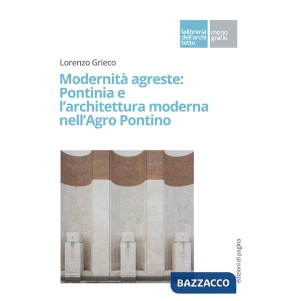 Modernità agreste: Pontinia e l'architettura moderna nell'Agro Pontino