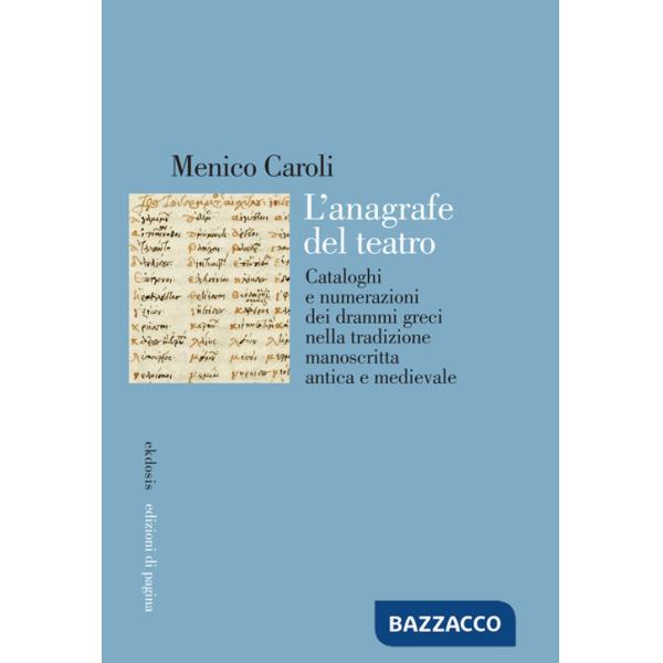 Anagrafe del teatro. Cataloghi e numerazioni dei drammi greci nella tradizione manoscritta antica e medievale (L')