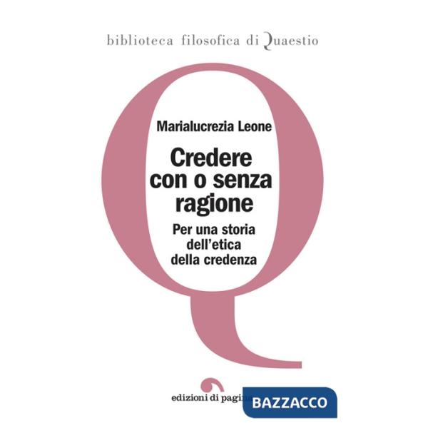 Credere con o senza ragione. Per una storia dell'etica della credenza