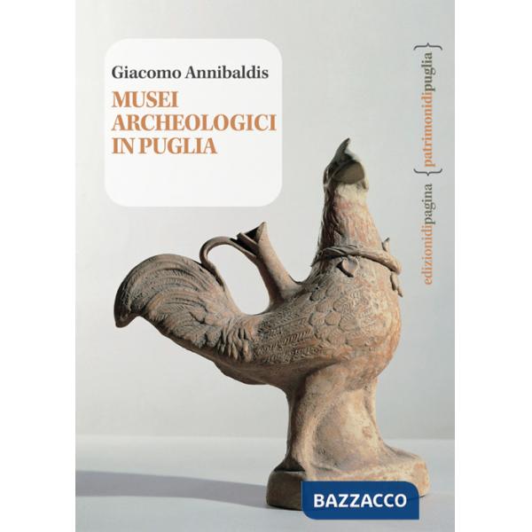Musei archeologici in Puglia. Con carta interattiva