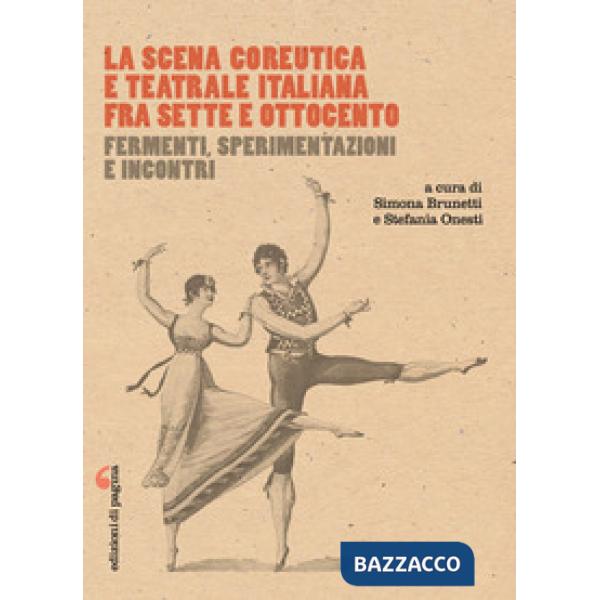 Scena coreutica e teatrale italiana fra Sette e Ottocento. Fermenti, sperimentazioni e incontri (La)