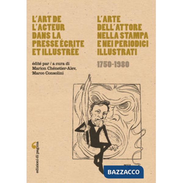 Art de l'acteur dans la presse écrite et illustrée-L'arte dell'attore nella stampa e nei periodici illustrati (1750-1980) (L')