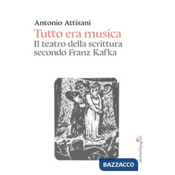 Tutto era musica. Il teatro della scrittura secondo Franz Kafka
